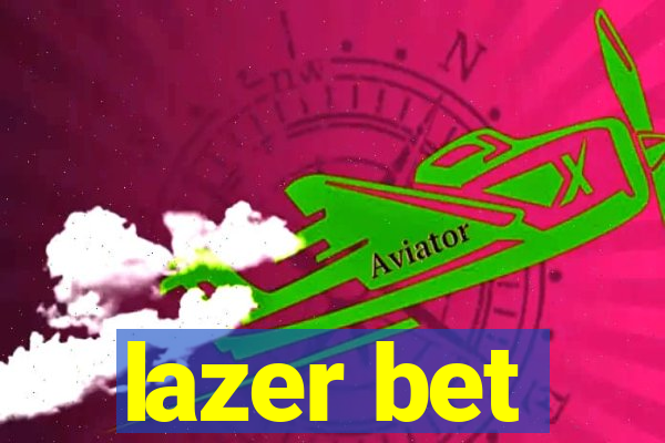 lazer bet